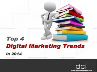 Top 4 Digital Marketing Trends In 2014