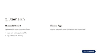 3. Xamarin
Microsoft Owned
C# based with strong enterprise focus.
Access to native platform APIs
Up to 90% code sharing
Notable Apps
Used by Microsoft Azure, UPS Mobile, BBC Good Food.
 