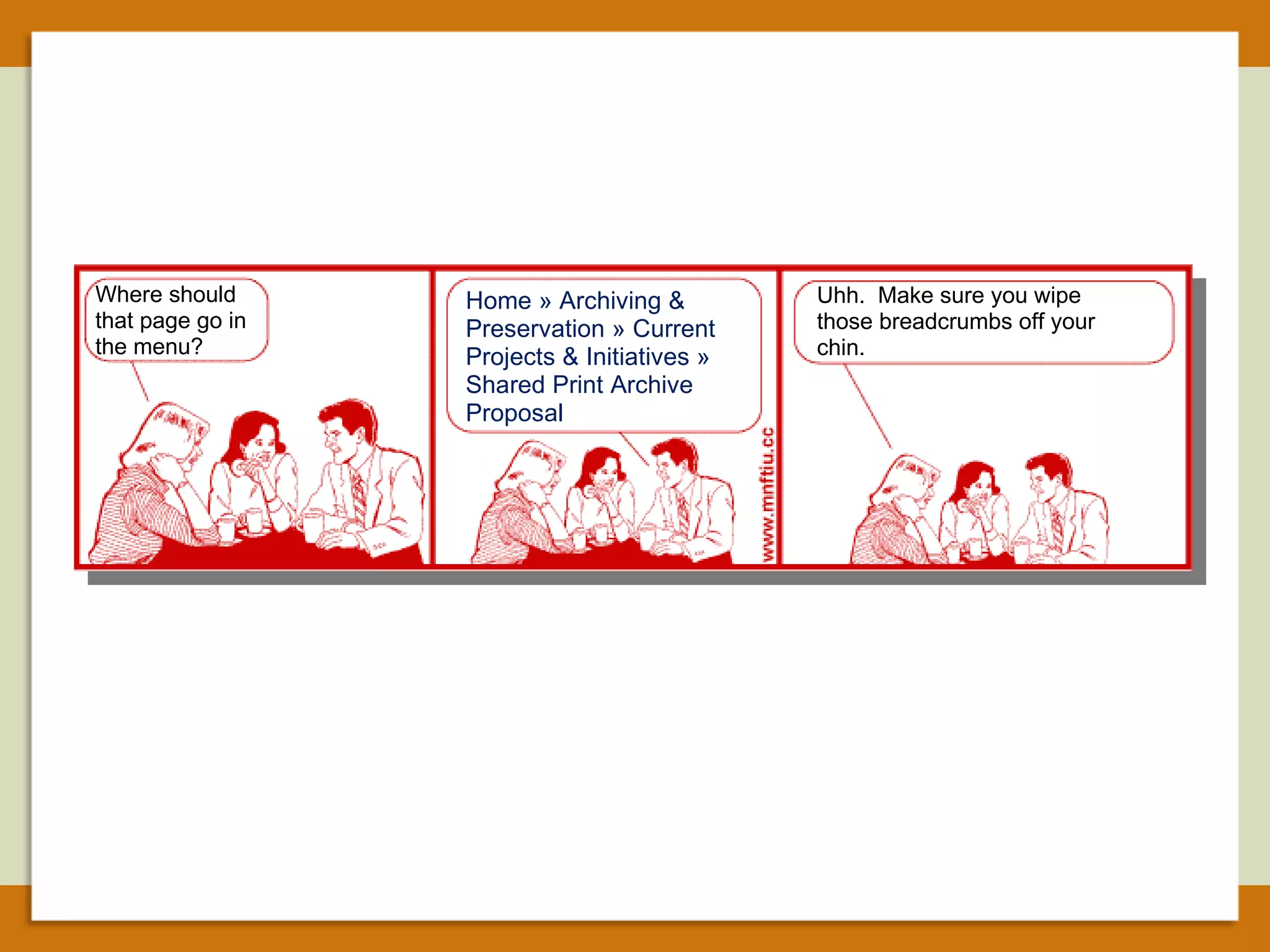 Where should that page go in the menu? Home » Archiving & Preservation » Current Projects & Initiatives » Shared Print Archive Proposal Uhh.  Make sure you wipe those breadcrumbs off your chin. 