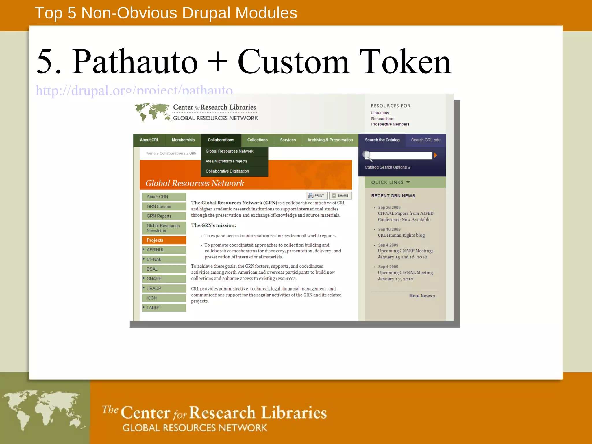 5. Pathauto + Custom Token http://drupal.org/project/pathauto Top 5 Non-Obvious Drupal Modules 