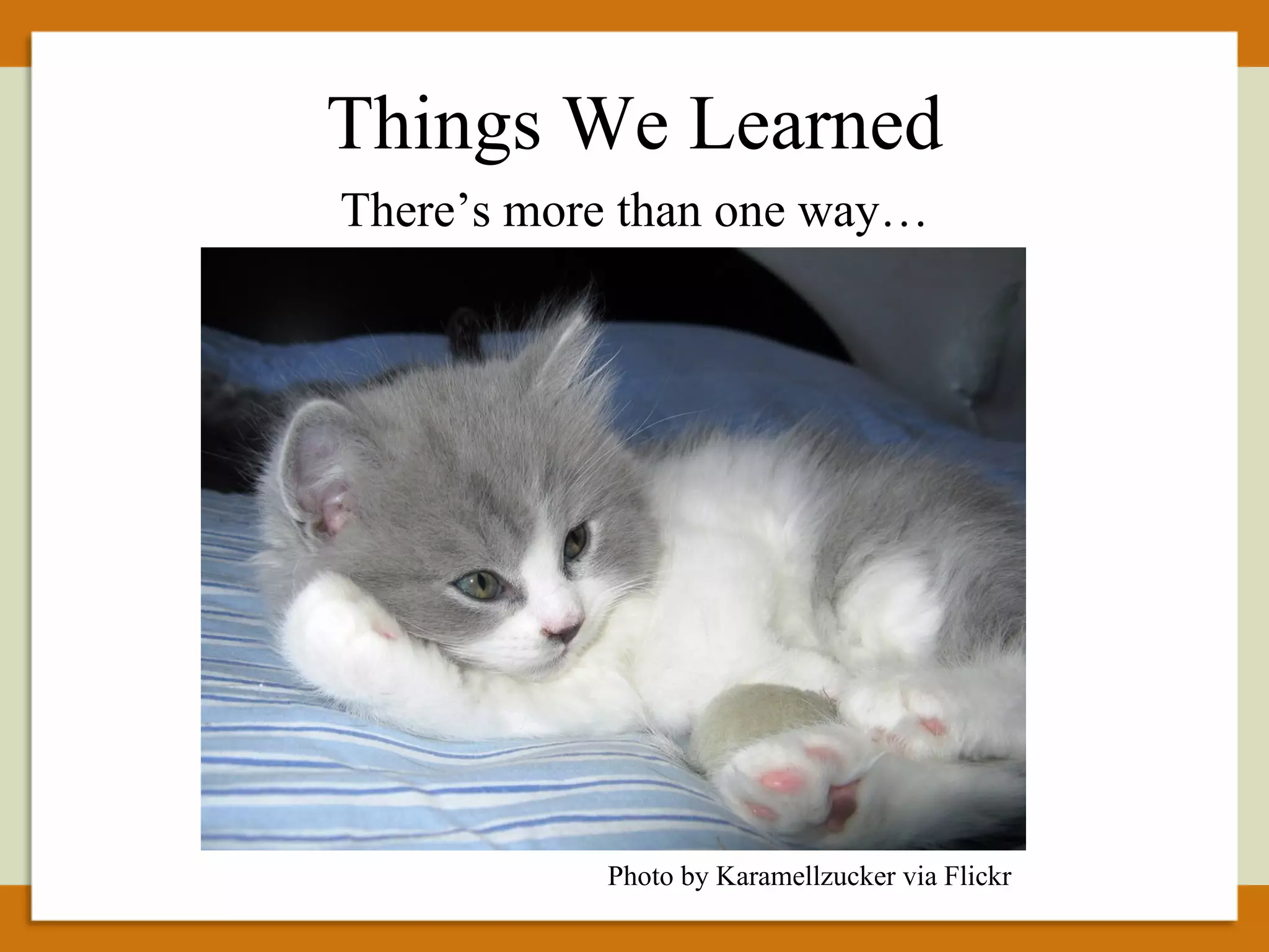 There’s more than one way… Photo by Karamellzucker via Flickr  Things We Learned 