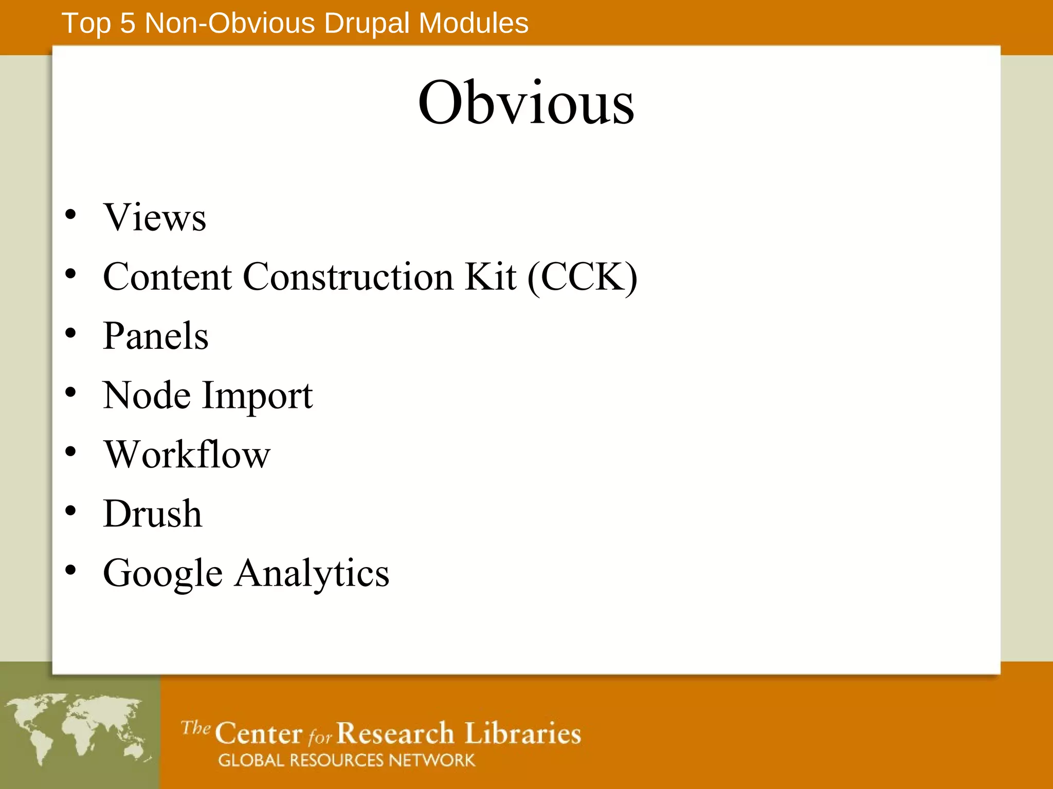 Obvious Views Content Construction Kit (CCK) Panels Node Import Workflow Drush Google Analytics Top 5 Non-Obvious Drupal Modules 