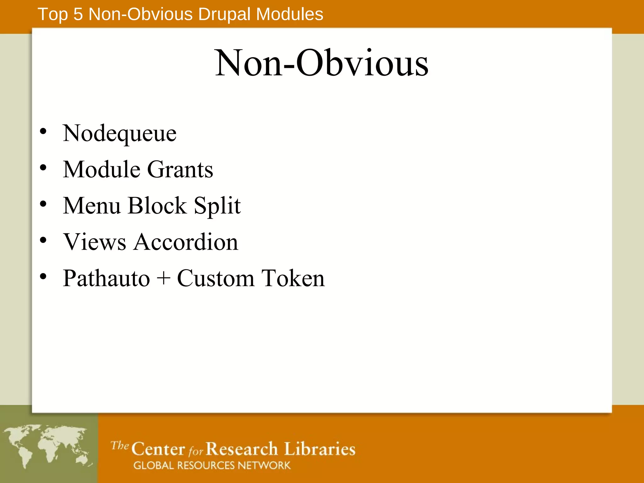 Non-Obvious Nodequeue Module Grants Menu Block Split Views Accordion Pathauto + Custom Token Top 5 Non-Obvious Drupal Modules 