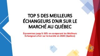 TOP 5 DES MEILLEURS
ÉCHANGEURS D’AIR SUR LE
MARCHÉ AU QUÉBEC
Économisez jusqu’à 50% en comparant les Meilleurs
Échangeurs d'air sur le marché en 2020 (Québec)
1
 