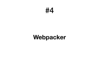 #4
Webpacker
 