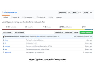 https://github.com/rails/webpacker
 