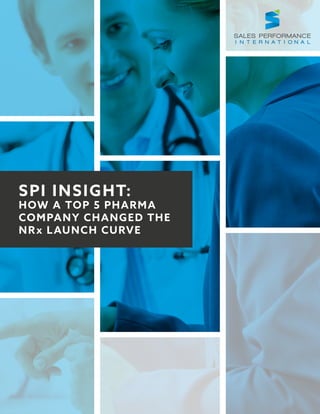 SPI INSIGHT:
HOW A TOP 5 PHARMA
COMPANY CHANGED THE
NRx LAUNCH CURVE
 