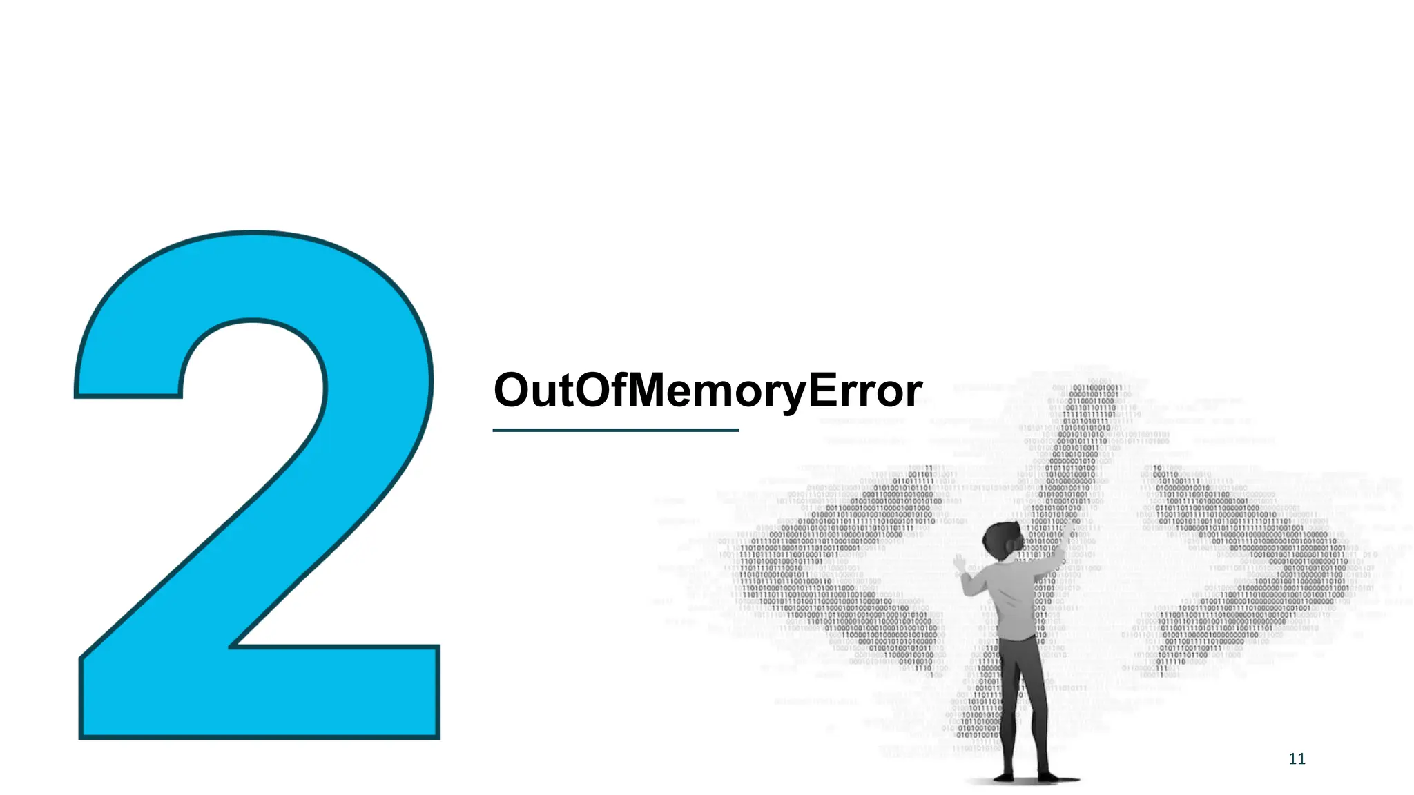 OutOfMemoryError
11
 