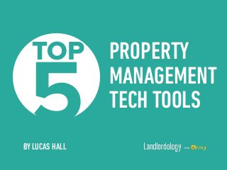 PROPERTY
MANAGEMENT 
TECH TOOLS
5
TOP
BY LUCAS HALL
 