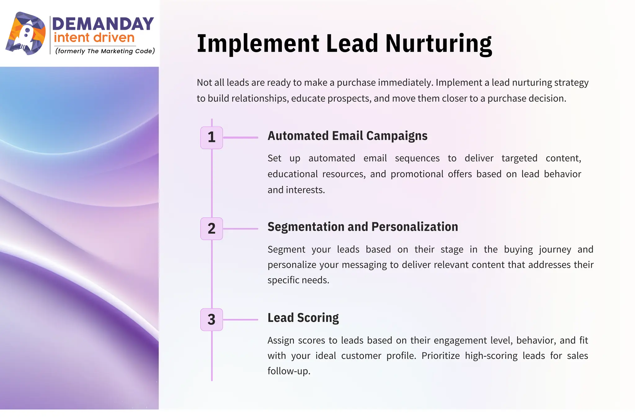 Implement Lead Nurturing
Set up automated email sequences to deliver targeted content,
educational resources, and promotional offers based on lead behavior
and interests.
Assign scores to leads based on their engagement level, behavior, and fit
with your ideal customer profile. Prioritize high-scoring leads for sales
follow-up.
Not all leads are ready to make a purchase immediately. Implement a lead nurturing strategy
to build relationships, educate prospects, and move them closer to a purchase decision.
Segment your leads based on their stage in the buying journey and
personalize your messaging to deliver relevant content that addresses their
specific needs.
1
2
3 Lead Scoring
Automated Email Campaigns
Segmentation and Personalization
 