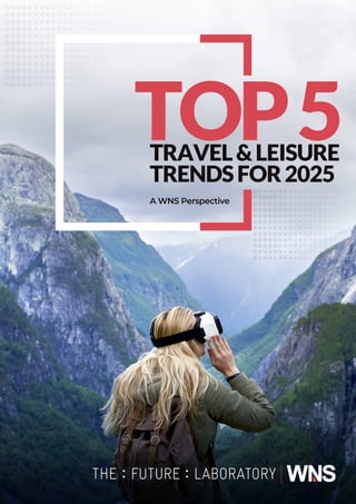 TOP5
TRAVEL&LEISURE
TRENDSFOR2025
A WNS Perspective
 