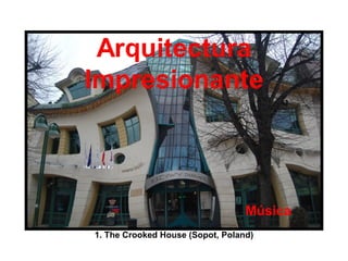 Música 1. The Crooked House (Sopot, Poland) 