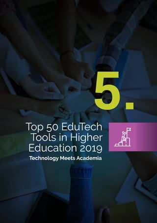 Top 50 EduTech
Tools in Higher
Education 2019
5.
Technology Meets Academia
 