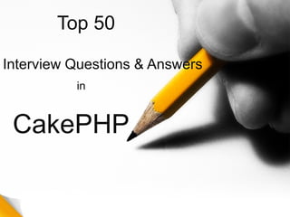 Top 50
Interview Questions & Answers
in
CakePHP
 