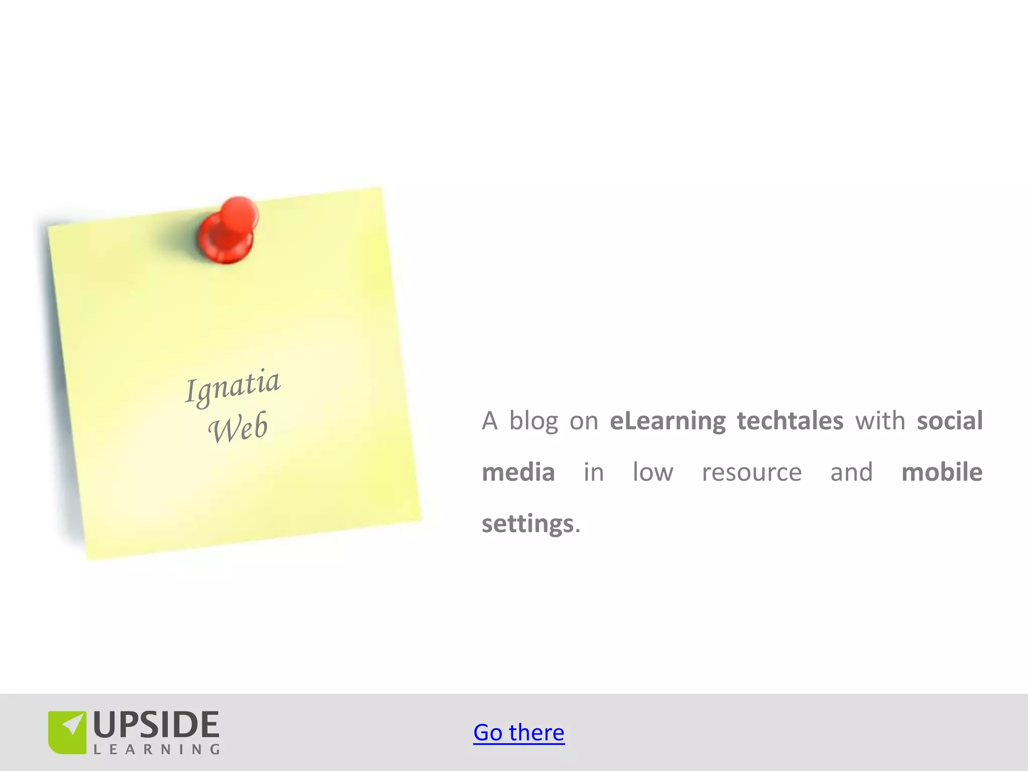 A blog on eLearning techtales with social
media in low resource and mobile
settings.




Go there
 