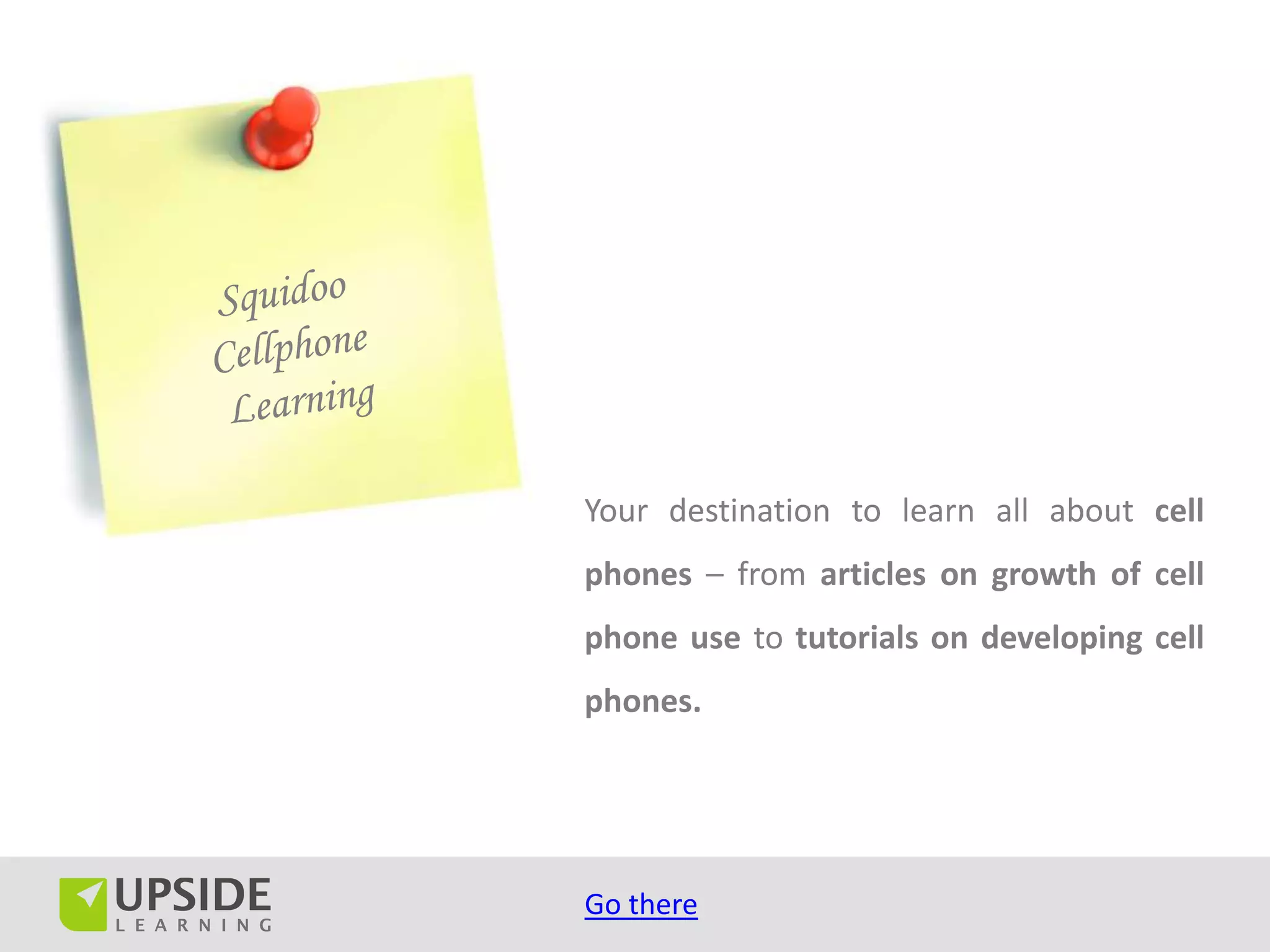 Your destination to learn all about cell
phones – from articles on growth of cell
phone use to tutorials on developing cell
phones.




Go there
 
