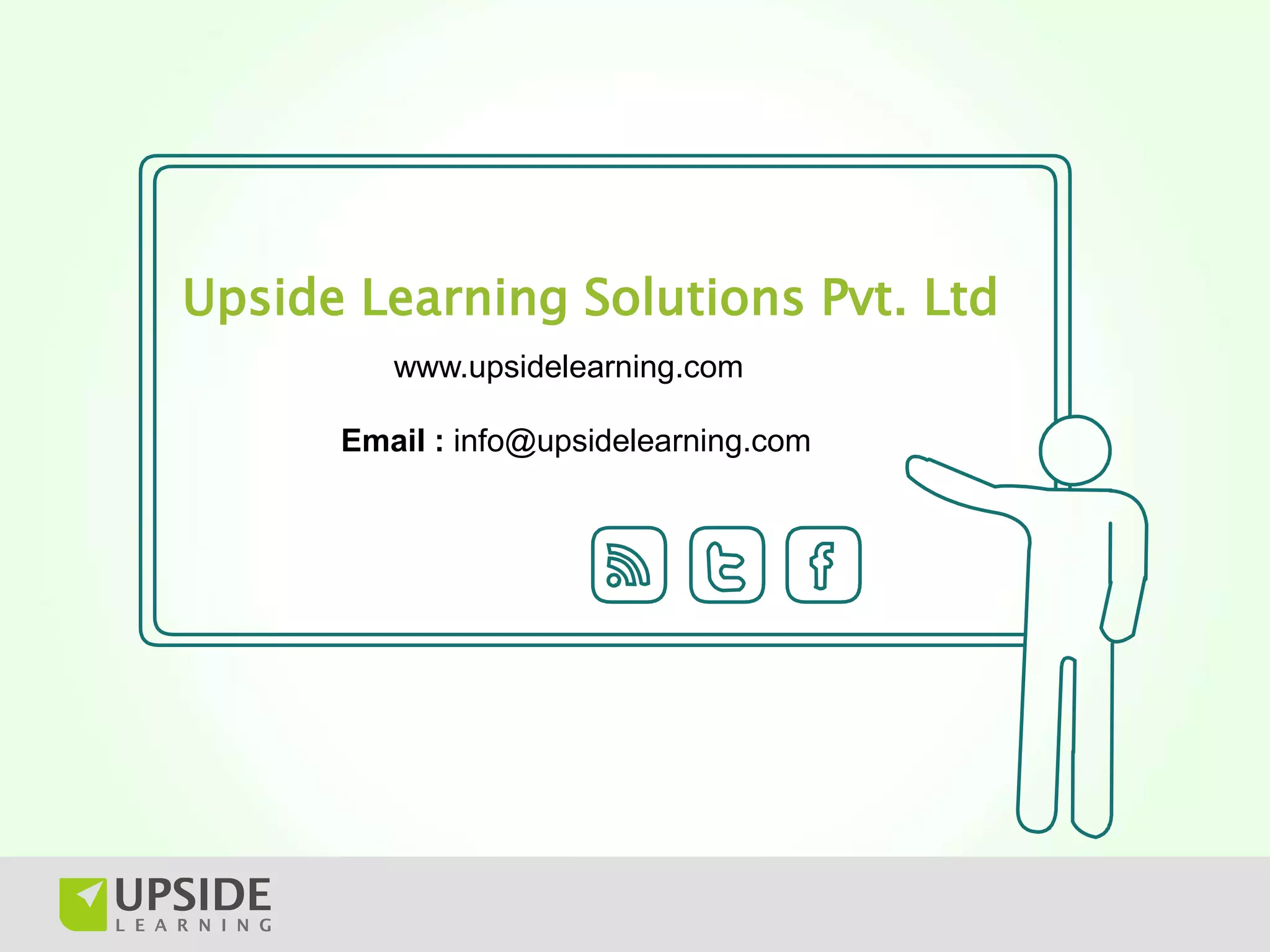 Upside Learning Solutions Pvt. Ltd
         www.upsidelearning.com

      Email : info@upsidelearning.com
 