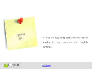 A blog on eLearning techtales with social
media in low resource and mobile
settings.




Go there
 