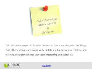 This discussion paper on Mobile Devices in Education discusses the things
that others schools are doing with mobile media ...