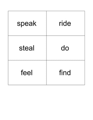 speak ride
steal do
feel find
 