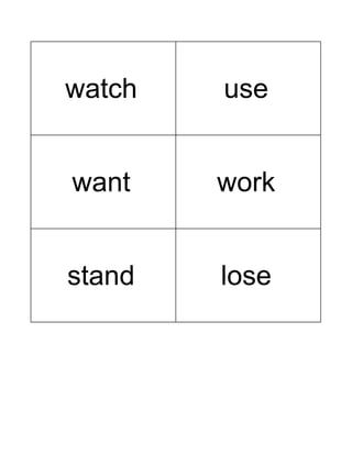 watch use
want work
stand lose
 