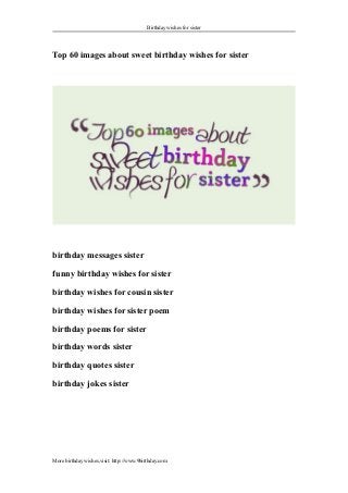 Birthday wishes for sister
Top 60 images about sweet birthday wishes for sister
birthday messages sister
funny birthday wishes for sister
birthday wishes for cousin sister
birthday wishes for sister poem
birthday poems for sister
birthday words sister
birthday quotes sister
birthday jokes sister
More birthday wishes,visit: http://www.9birthday.com
 