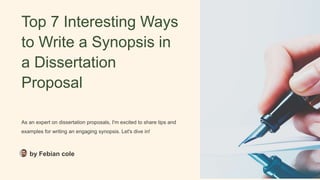 Top 7 Interesting Ways
to Write a Synopsis in
a Dissertation
Proposal
As an expert on dissertation proposals, I'm excited to share tips and
examples for writing an engaging synopsis. Let's dive in!
by Febian cole
 