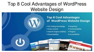 Top 8 Cool Advantages of WordPress
Website Design
 