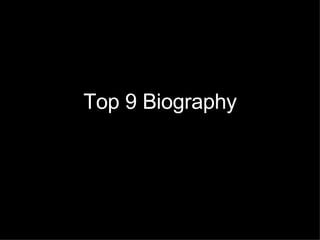 Top 9 Biography 