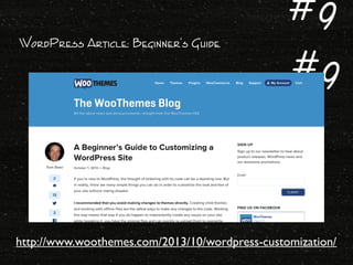 WordPress Article: Beginner’s Guide
http://www.woothemes.com/2013/10/wordpress-customization/
#9
#9
 