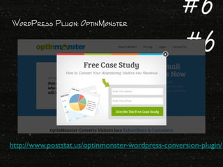 http://www.poststat.us/optinmonster-wordpress-conversion-plugin/
#6
#6
WordPress Plugin: OptinMonster
 