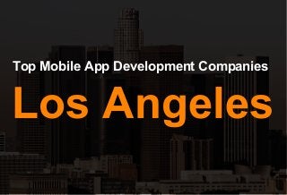 Top Mobile App Development Companies
Los Angeles
 