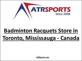 Badminton Racquets Store in
Toronto, Mississauga - Canada
ATRSports.com
 