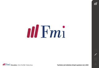 Top Banks and institutions hiring for graduate role in 2022
Fmi.online • Part of the MDA Training Group
Top banks and institutions hiring for graduate role in 2022.
 