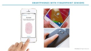 SMART P H O N E S WIT H F IN G E RP RIN T SE N SO RS
©Veridium All Rights Reserved
 