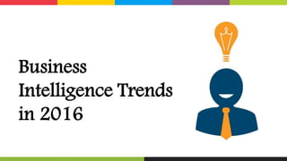 Business
Intelligence Trends
in 2016
 