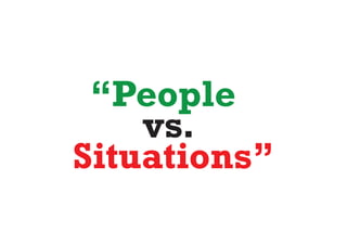 “People
    vs.
Situations”
 
