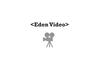 <Eden Video>
 