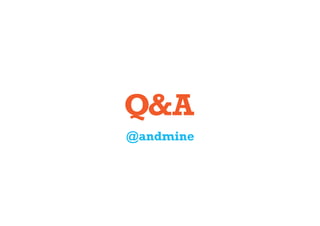 Q&A
@andmine
 