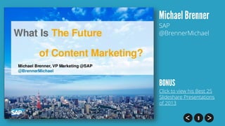 SAP
@BrennerMichael

Click to view his Best 25
Slideshare Presentations
of 2013

 