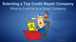 Selecting a Top Credit Repair Company
   What to Look for in a Good Company
 