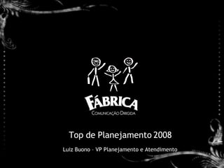 Top de Planejamento 2008 Luiz Buono – VP Planejamento e Atendimento 