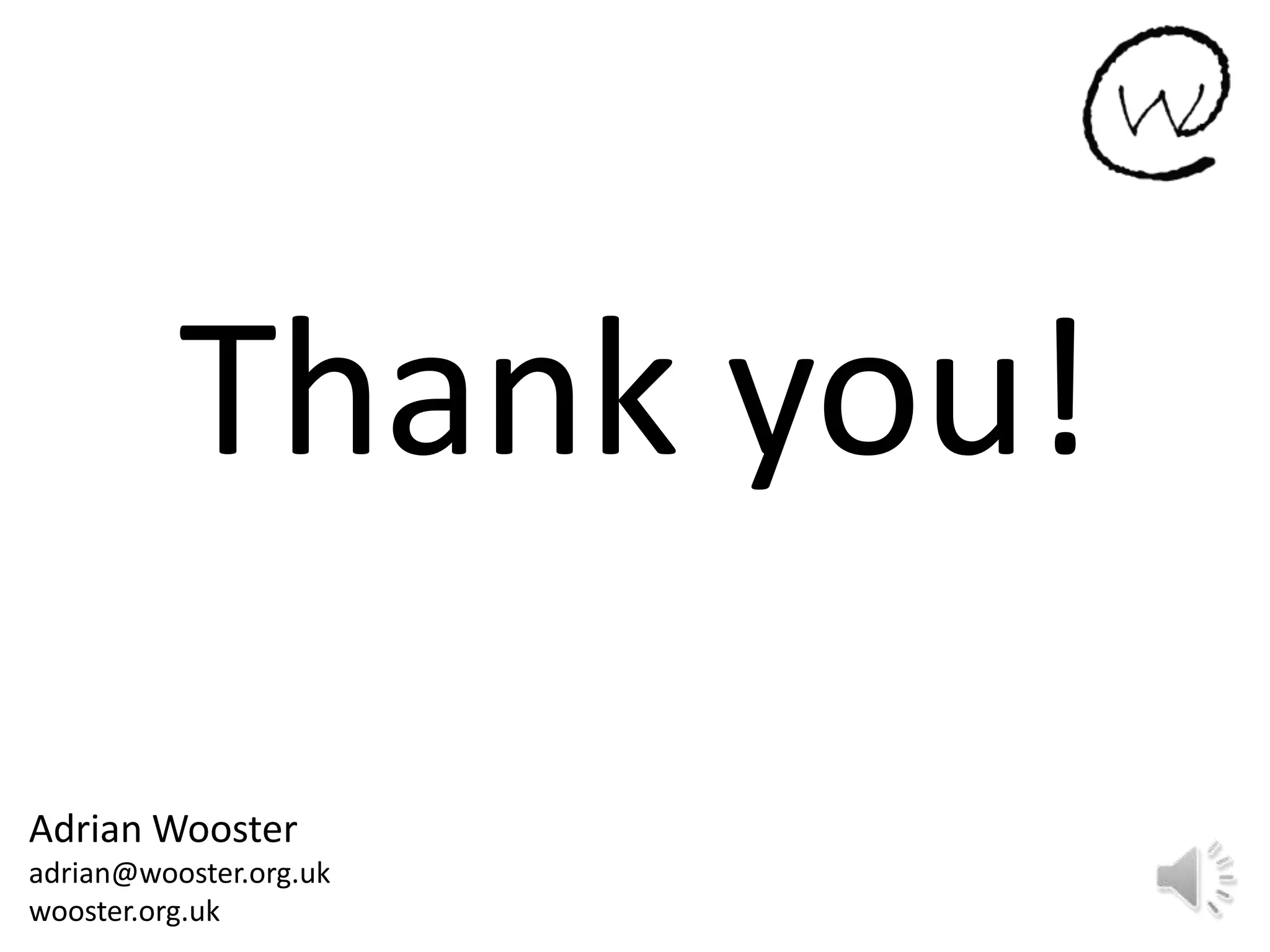Thank you!
Adrian Wooster
adrian@wooster.org.uk
wooster.org.uk