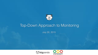 Top-Down Approach to Monitoring
July 30, 2015
 