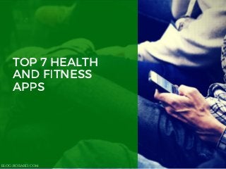 TOP 7 HEALTH
AND FITNESS
APPS
BLOG.ROBARD.COM
 
