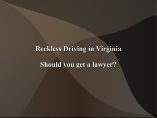Reckless Driving in Virginia Should you get a lawyer? 