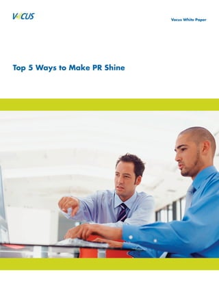 Vocus White Paper




Top 5 Ways to Make PR Shine
 