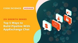 Top Five Ways to Build
Pipeline with AppExchange
Chat
June 3, 2021
WIP - to be updated for CodeScience Webinar
 