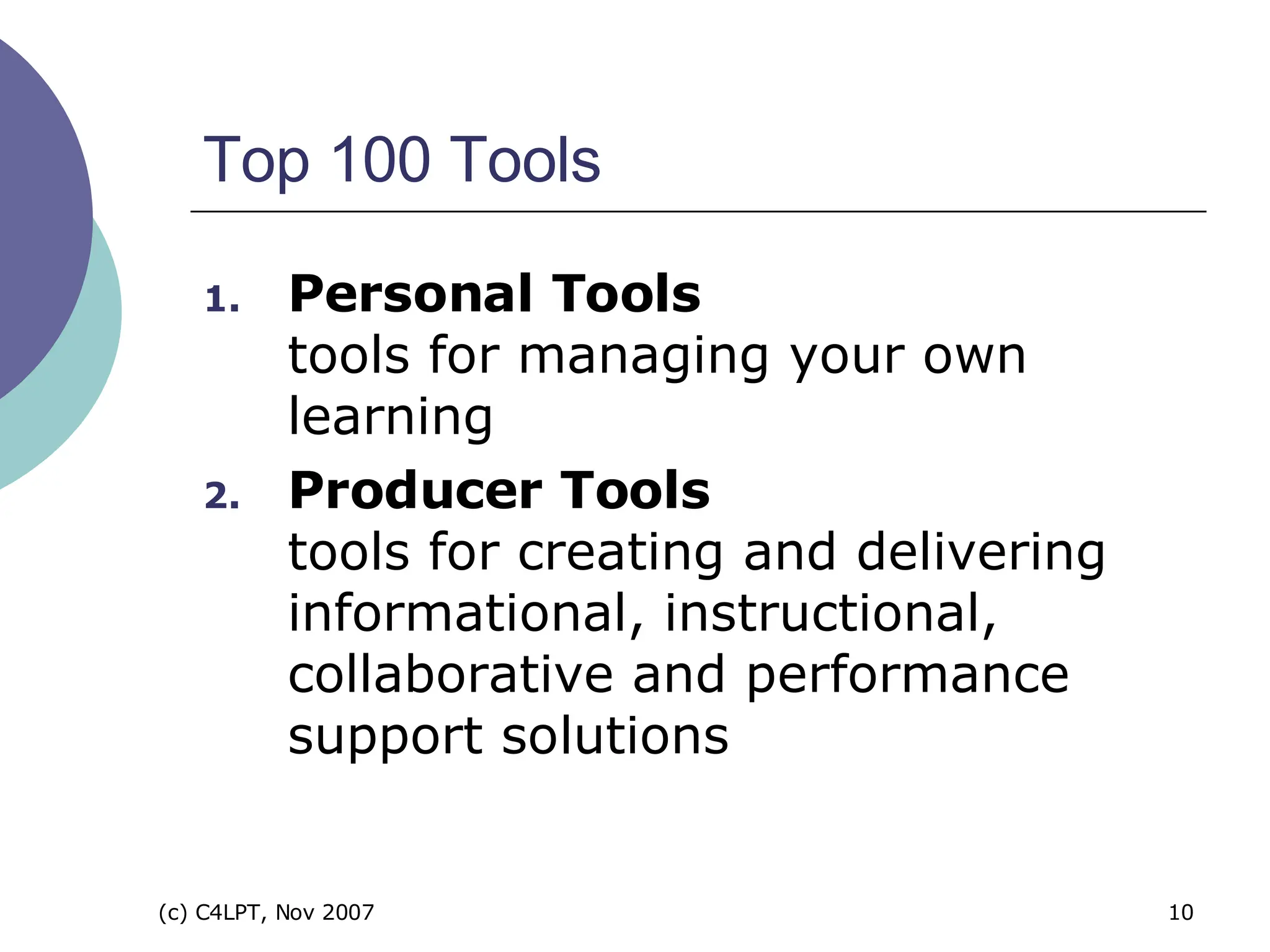 Top 100 Tools Personal Tools tools for managing your own learning Producer Tools tools for creating and delivering informational, instructional,  collaborative and performance support solutions 