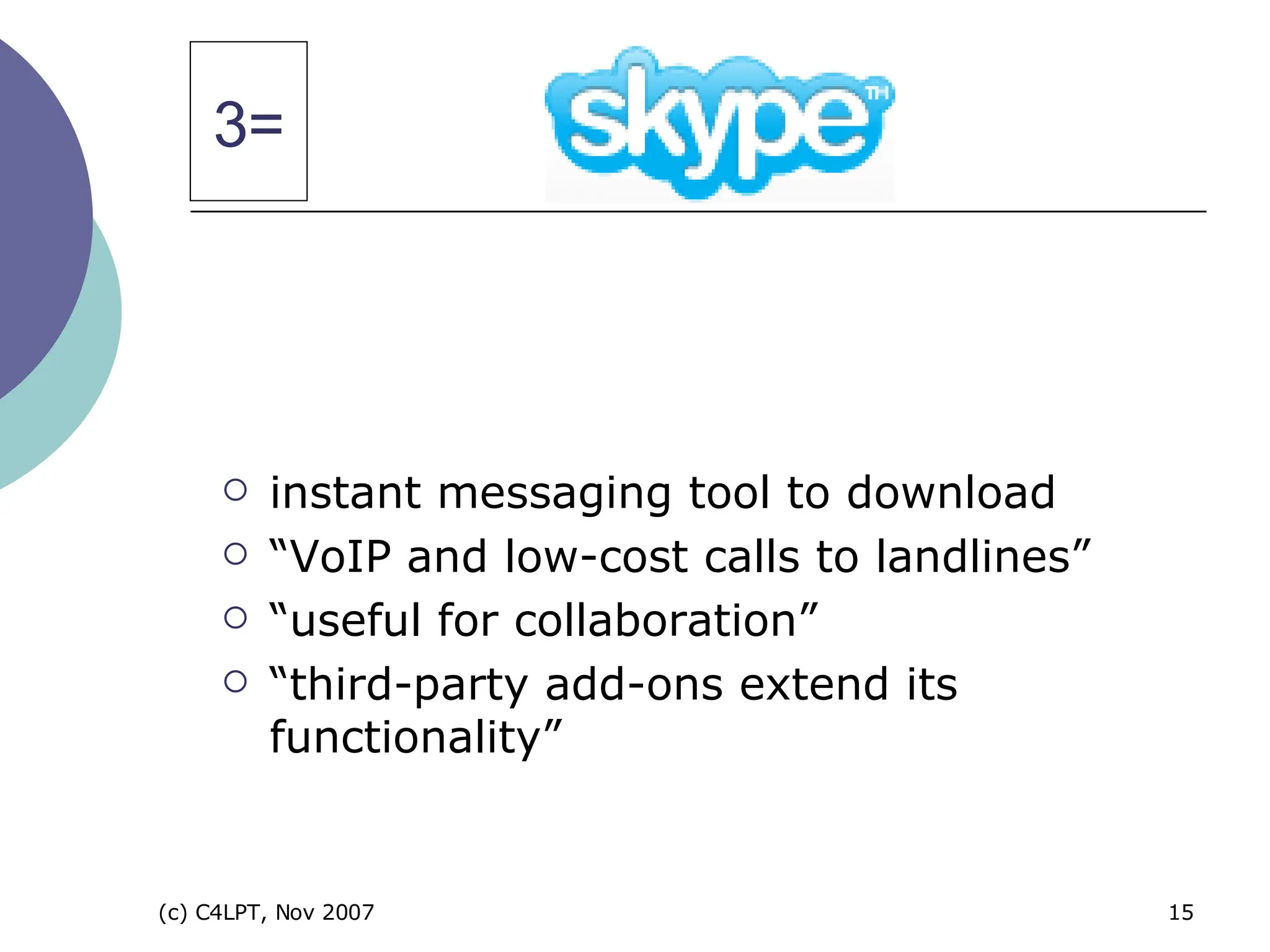 instant messaging tool to download “ VoIP and low-cost calls to landlines” “ useful for collaboration”  “ third-party add-ons extend its functionality” 3= 